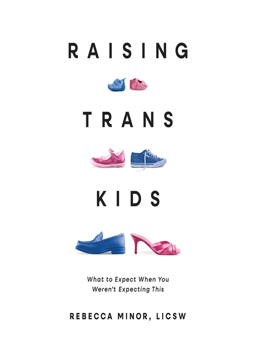 Title details for Raising Trans Kids by Rebecca Minor, MSW, LICSW - Available